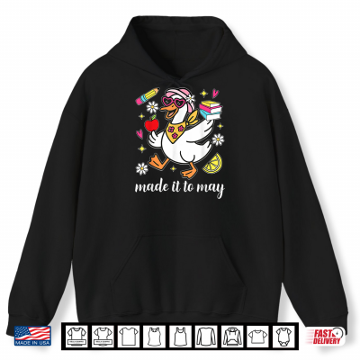Made It To May Goose Last Day Of School Teacher Student Shirt 1 Hoodie Made It To May Goose Last Day Of School Teacher Student Shirt
