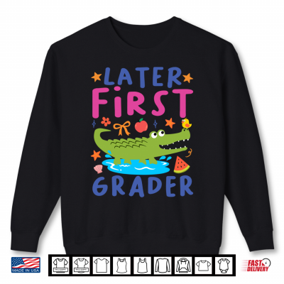 Sweatshirt Later First Grader Cute Alligator Later Gator Teacher Student Shirt