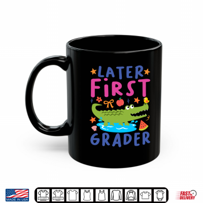 Mug Later First Grader Cute Alligator Later Gator Teacher Student Shirt