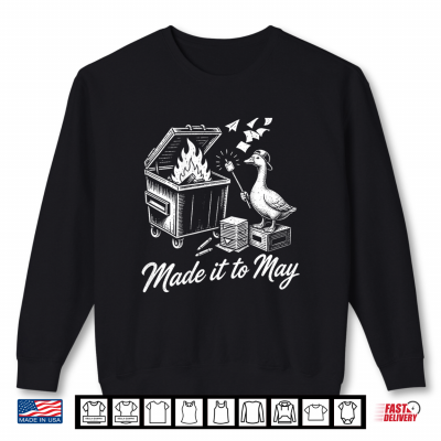 Sweatshirt On Back Goose Dumpster Fire Made It To May Teacher Last Day Shirt