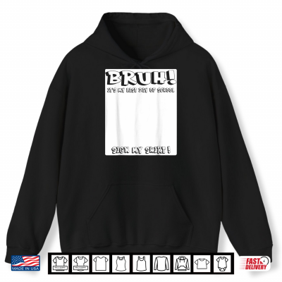 Hoodie Signature Bruh Its My Last Day Of School Sign Shirt
