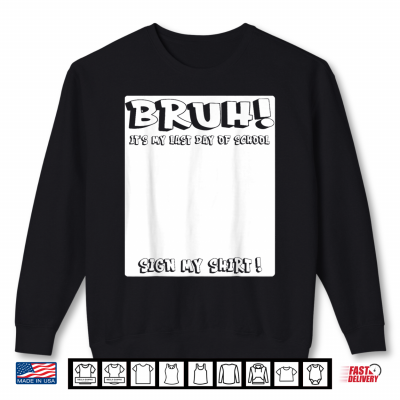 Sweatshirt Signature Bruh Its My Last Day Of School Sign Shirt