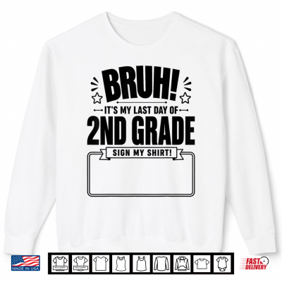 Sweatshirt Student Signature Bruh Its My Last Day Of 2nd Grade Sign Shirt