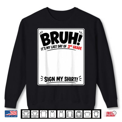 Sweatshirt Student Signature Bruh Its My Last Day Of 3rd Grade Sign Shirt