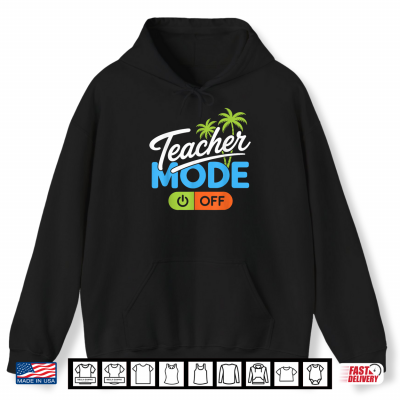 Hoodie Teacher Mode Off Summer Break Last Day Of School Teacher Shirt
