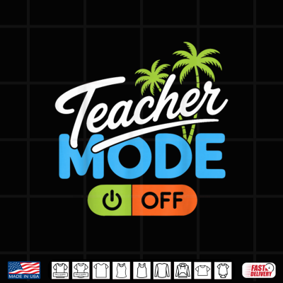 Design Teacher Mode Off Summer Break Last Day Of School Teacher Shirt