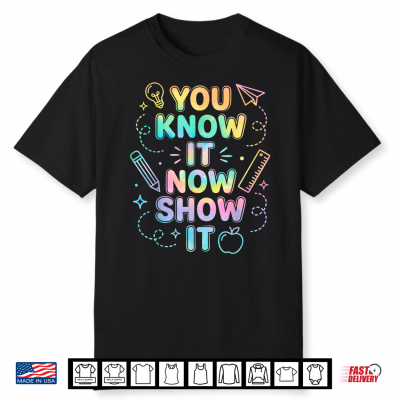 You Know It Now Show It Test Day Tie Dye Teacher Student Shirt