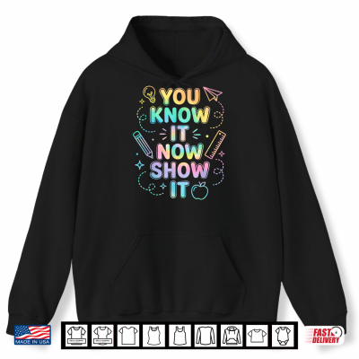 Hoodie You Know It Now Show It Test Day Tie Dye Teacher Student Shirt