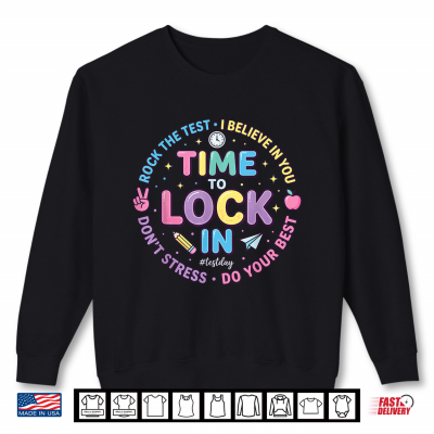 Time To Lock In Test Day Teacher Motivational State Testing Shirt 2 Sweatshirt Time To Lock In Test Day Teacher Motivational State Testing Shirt