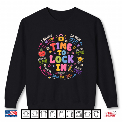 Sweatshirt Time To Lock In Test Day Teacher Testing Day School Teacher Shirt