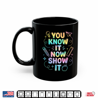 Mug You Know It Now Show It Test Day Tie Dye Teacher Student Shirt