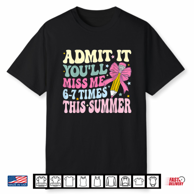 Admit It You’Ll Miss Me 6 7 This Summer Coquette Bow Groovy Shirt