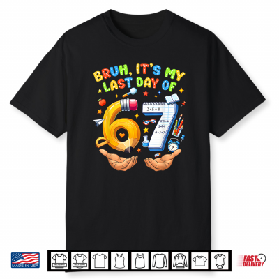 Bruh It’S My Last Day Of 6 7 School Six Seven Meme Teacher Shirt