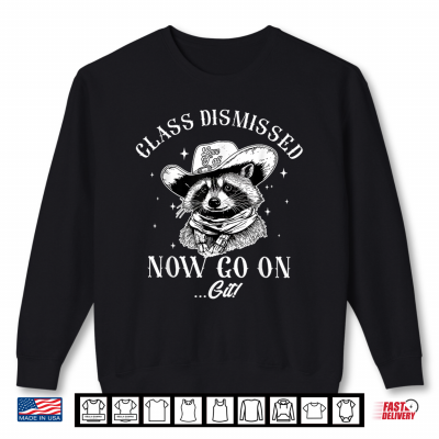 Sweatshirt Funny Teacher Cowboy Raccoon Class Dismissed Now Go On Git Shirt