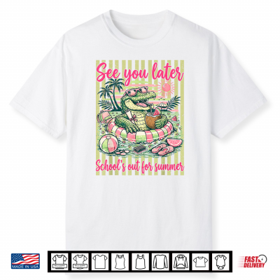 Last Day Of Schools Out For Summer See You Later Gator Shirt