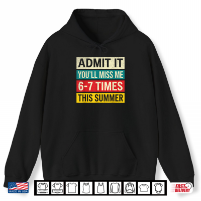 Hoodie Last Day Of School Teacher Student Admit It Youll Miss Me 67 Shirt