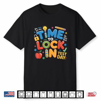 Test Day You Got This Time To Lock In Teacher Student Shirt