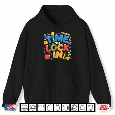 Hoodie Test Day You Got This Time To Lock In Teacher Student Shirt