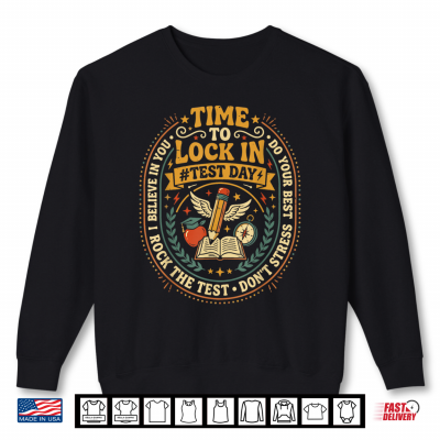 Sweatshirt Time To Lock In Test Day Do Your Best Teacher Student Shirt