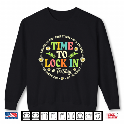 Sweatshirt Time To Lock In Test Day Teacher Student Do Your Best Shirt