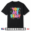 You Are Ready Testing Week Test Day Teacher Student Shirt