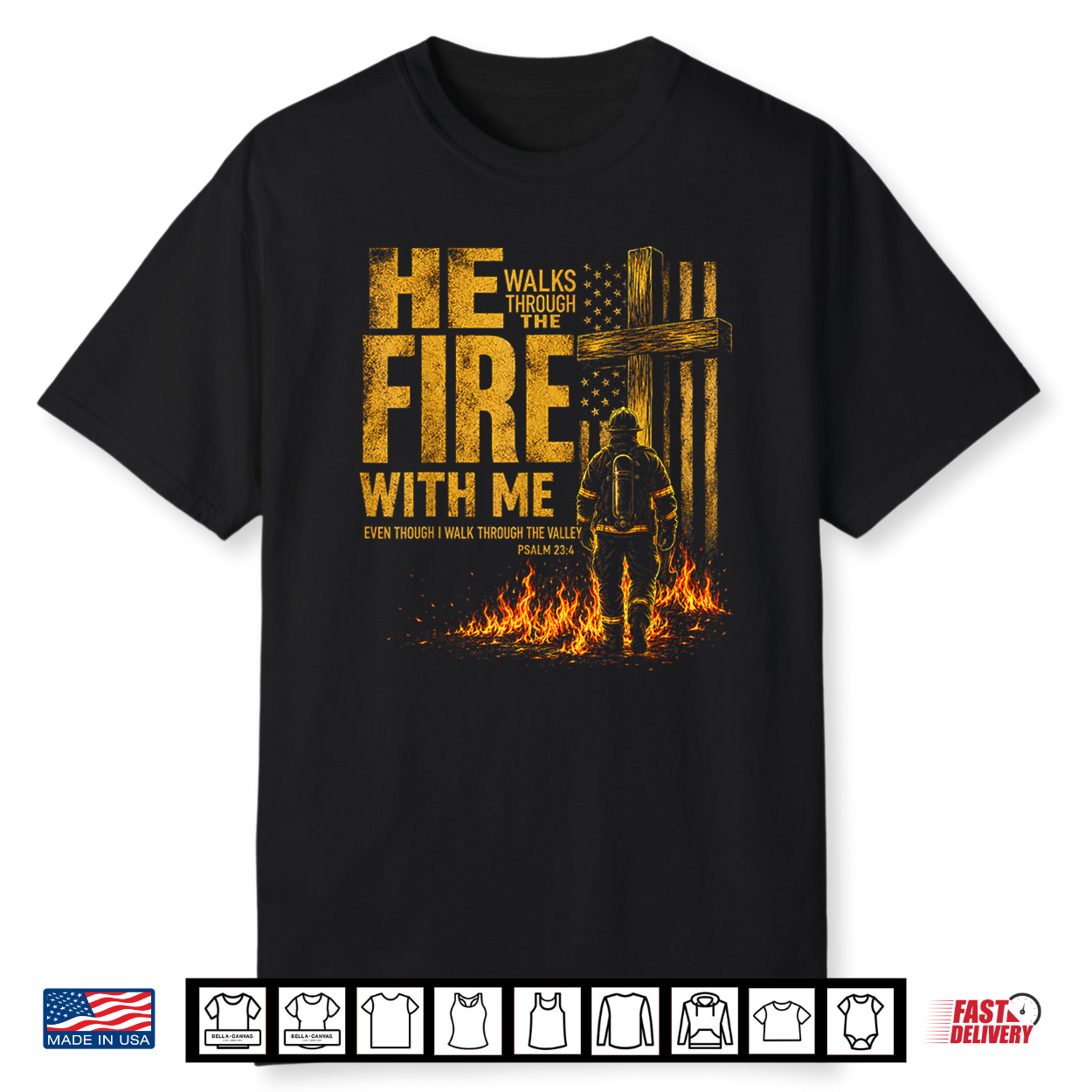 He Walks Through The Fire With Me Psalm 23 4 Firefighter Shirt
