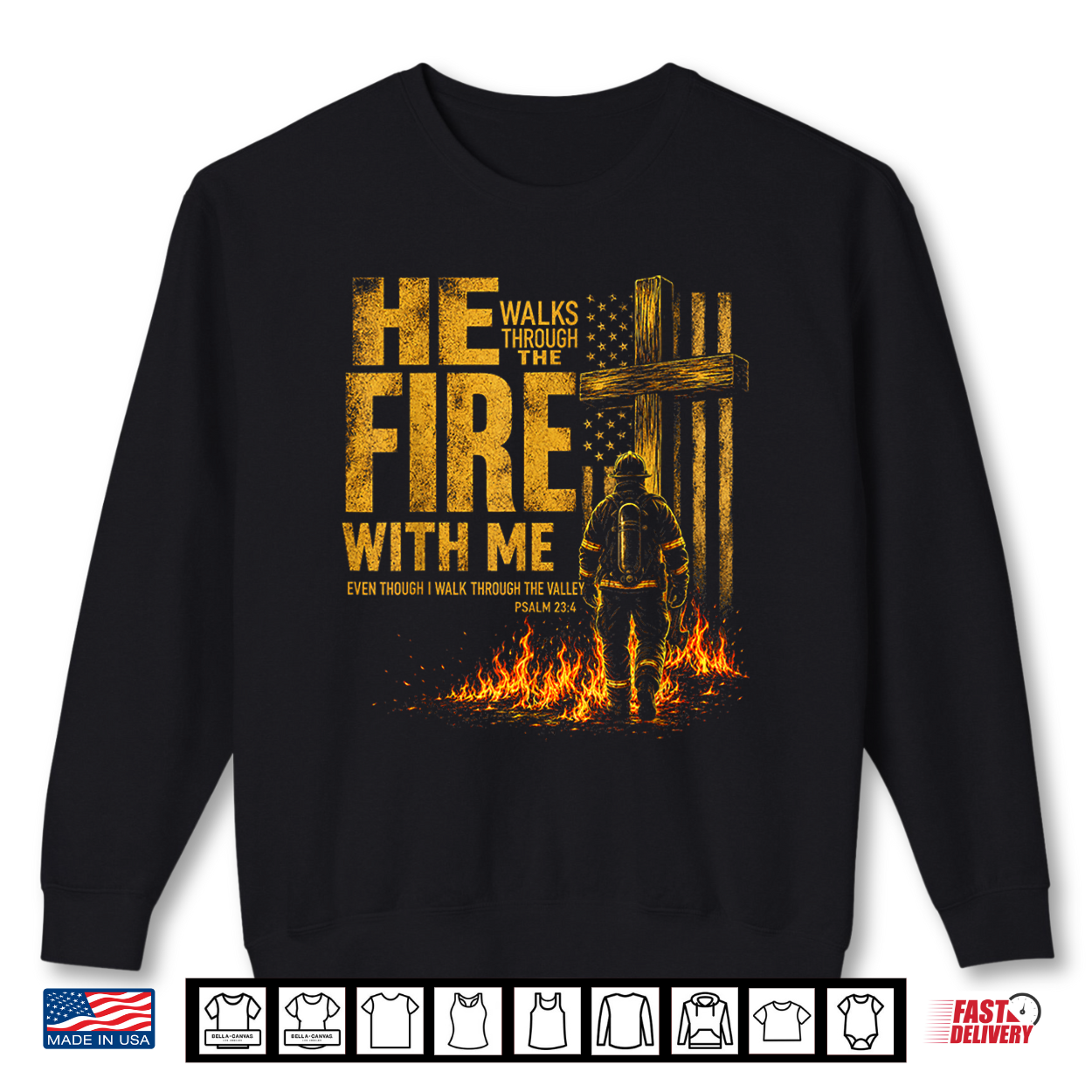 He Walks Through The Fire With Me Psalm 23 4 Firefighter Shirt