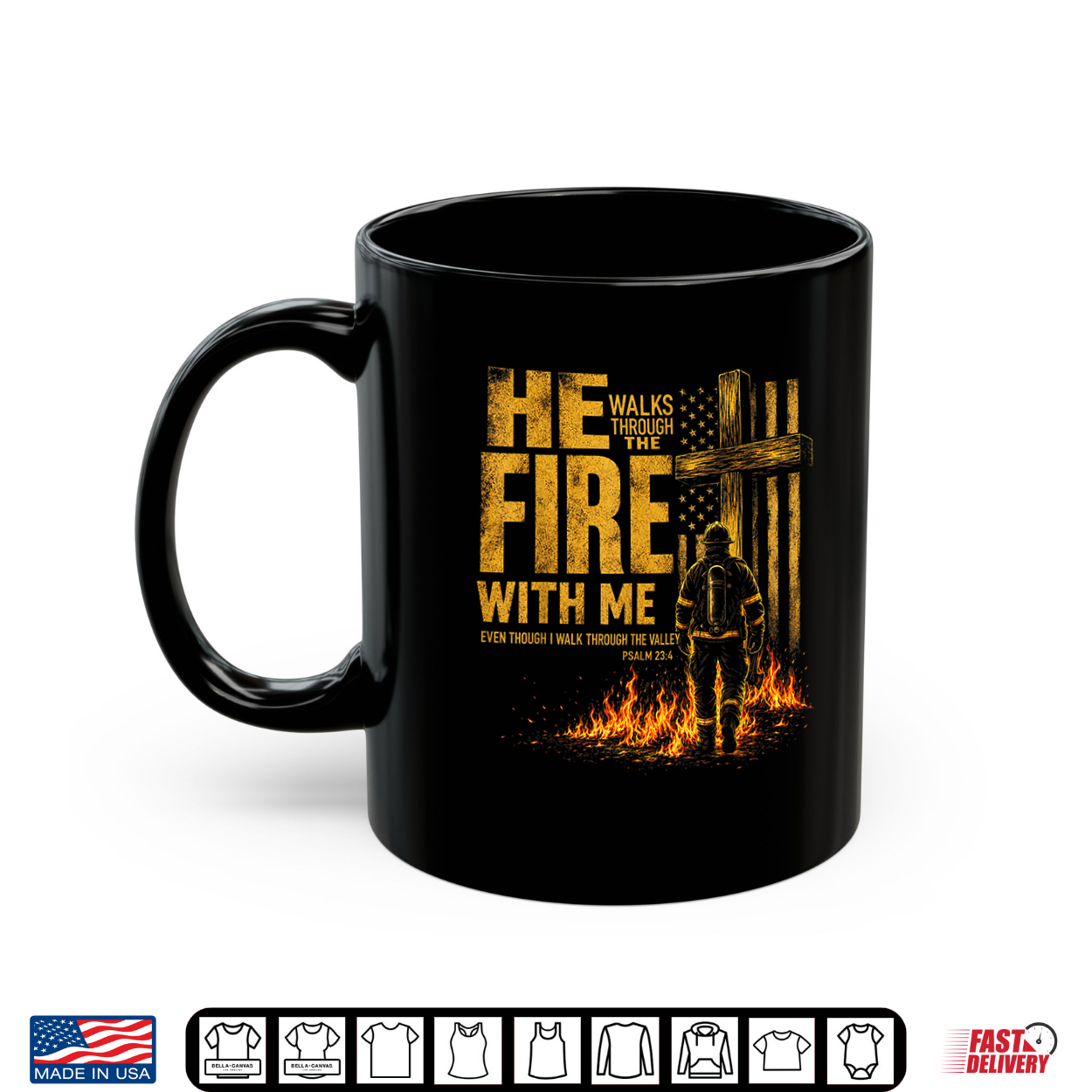 He Walks Through The Fire With Me Psalm 23 4 Firefighter Shirt
