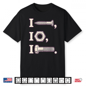 I Screw I Nut I Bolt Proud Mechanic Car Shirt
