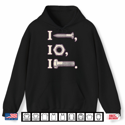 I Screw I Nut I Bolt Proud Mechanic Car Shirt 1 Hoodie I Screw I Nut I Bolt Proud Mechanic Car Shirt