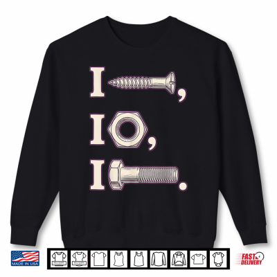 I Screw I Nut I Bolt Proud Mechanic Car Shirt 2 Sweatshirt I Screw I Nut I Bolt Proud Mechanic Car Shirt