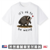 It’S Ok To Be Weird Jimothy Raccoon Trend Shirt