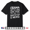 Obama Are You Coming Home Soon Quote Shirt