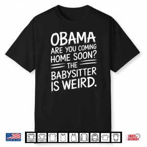 Obama Are You Coming Home Soon Quote Shirt