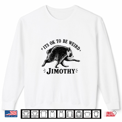 Sweatshirt Its OK To Be Weird Jimothy Seattle Raccoon Humor Shirt