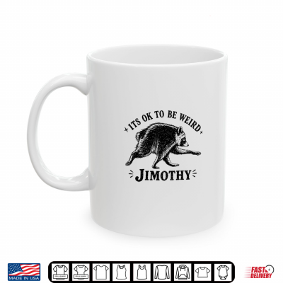 Mug Its OK To Be Weird Jimothy Seattle Raccoon Humor Shirt