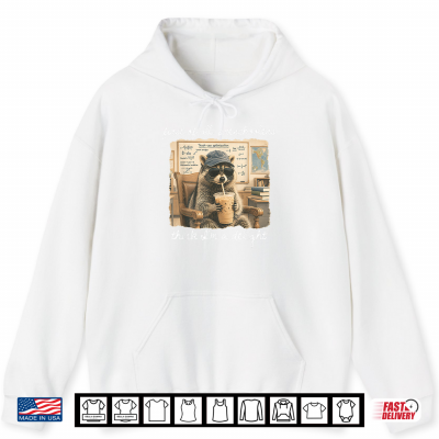 First Of All Preschoolers Think I'M A Delight Funny Raccoon Shirt 1 Hoodie First of All Preschoolers Think Im a Delight Funny Raccoon Shirt