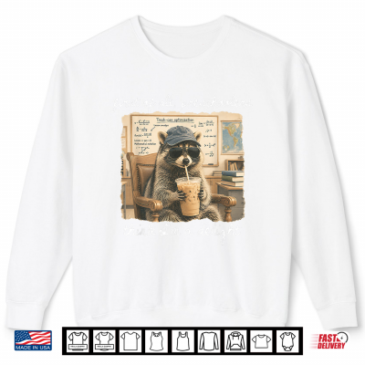First Of All Preschoolers Think I'M A Delight Funny Raccoon Shirt 2 Sweatshirt First of All Preschoolers Think Im a Delight Funny Raccoon Shirt