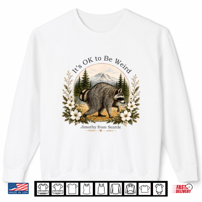 Sweatshirt Cottagecore Its OK To Be Weird Jimothy Raccoon From Seattle Shirt