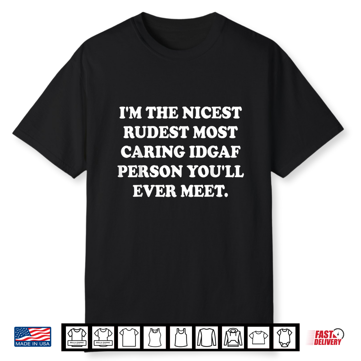 I’M The Nicest Rudest Most Caring Idgaf Person You’Ll Ever Shirt I’M The Nicest Rudest Most Caring Idgaf Person You’Ll Ever Shirt