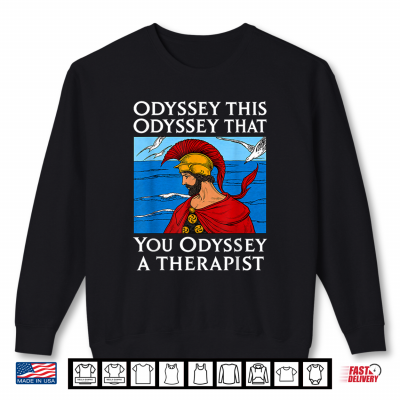 Odyssey This Odyssey That Therapist Greek Humor Shirt 2 Sweatshirt Odyssey This Odyssey That Therapist Greek Humor Shirt