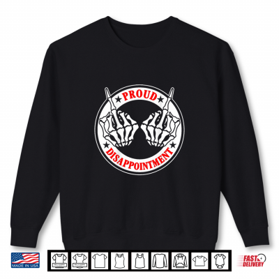Proud Disappointment Skeleton Hands Sarcastic Humor Shirt 2 Sweatshirt Proud Disappointment Skeleton Hands Sarcastic Humor Shirt