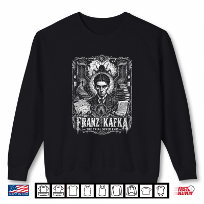 Franz Kafka The Trial Never Ends Dark Classic Shirt 2 Sweatshirt Franz Kafka The Trial Never Ends Dark Classic Shirt