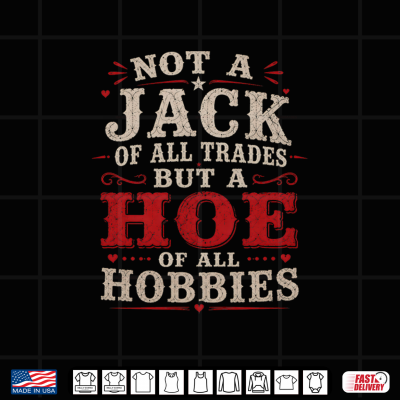 Design Not A Jack Of All Trades But A Hoe Of All Hobbies Vintage Shirt