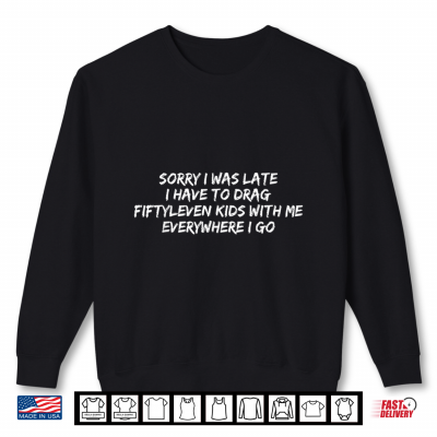 Sweatshirt Sorry I Was Late I Have To Drag Fiftyleven Kids Funny Quote Shirt