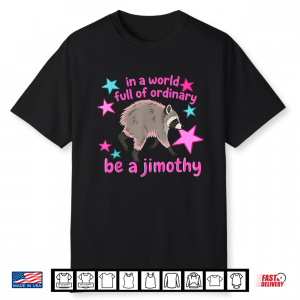 In A World Full Of Ordinary Be A Jimothy Raccoon From Seattle Shirt
