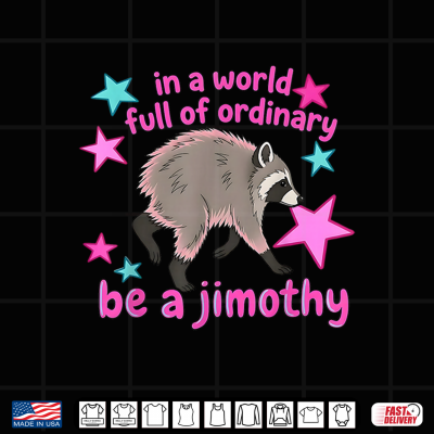 Design In A World Full Of Ordinary Be A Jimothy Raccoon From Seattle Shirt