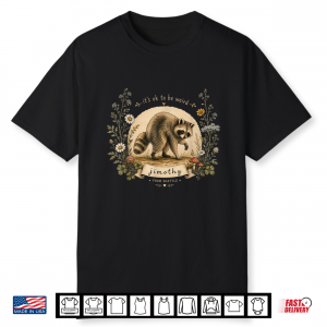 Jimothy From Seattle It’S Ok To Be Weird Raccoon Shirt