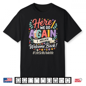 Life Skills Aide Here We Go Again Welcome Back To School Shirt
