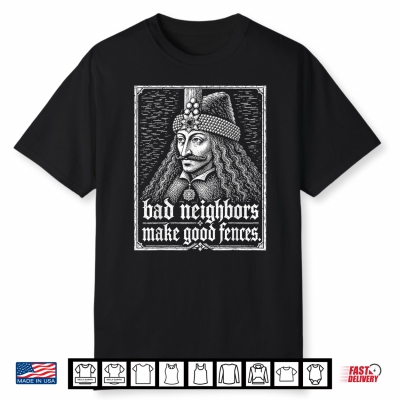 Bad Neighbors Make Good Fences Gothic Vintage History Humor Shirt